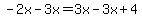 -2x-3x = 3x - 3x + 4