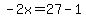 -2x=27-1