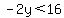 -2y%3C16