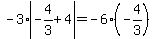 -3*abs(-4/3+4)=-6(-4/3)