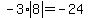 -3*abs(8)=-24