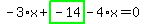 -3%2Ax%2Bhighlight_green%28+-14+%29-4%2Ax=0