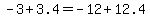 -3+%2B+3.4+=+-12+%2B+12.4
