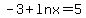 -3+%2B+ln+x+=+5