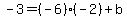 -3+=+%28-6%29%28-2%29%2Bb