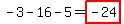 -3-16-5 = highlight(-24)