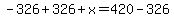 -326%2B326%2Bx=420-326