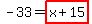 -33=highlight_red%28+x%2B15+%29