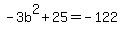 -3b^2+25=-122