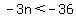 -3n+%3C+-36