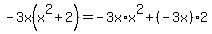 -3x(x^2+2) = -3x*x^2 + (-3x)*2