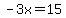 -3x=15