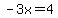 -3x=4