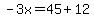 -3x=45+12