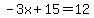 -3x+%2B+15+=+12+