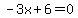 -3x+%2B+6+=+0