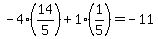 -4%2A%2814%2F5%29%2B1%2A%281%2F5%29=-11