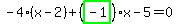-4%2A%28x-2%29%2B%28highlight_green%28+-1+%29%29%2Ax-5=0