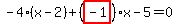 -4%2A%28x-2%29%2B%28highlight_red%28+-1+%29%29%2Ax-5=0