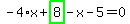 -4%2Ax%2Bhighlight_green%28+8+%29-x-5=0