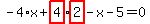 -4%2Ax%2Bhighlight_red%28+4+%29%2Ahighlight_red%28+2+%29-x-5=0