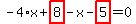 -4%2Ax%2Bhighlight_red%28+8+%29-x-highlight_red%28+5+%29=0