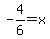 -4%2F6=+x