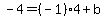 -4=(-1)4+b
