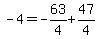 -4+=+-63%2F4+%2B+47%2F4