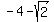 -4 - sqrt(2)