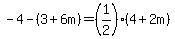 -4-%283%2B6m%29=%281%2F2%29%284%2B2m%29+