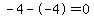 -4--4=0