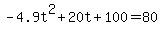 -4.9t%5E2+%2B+20t+%2B+100+=+80