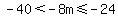 -40%3C-8m%3C=-24