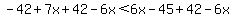 -42%2B7x%2B42-6x+%3C+6x+-45%2B42-6x