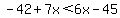 -42%2B7x+%3C+6x+-45