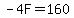 -4F+=+160
