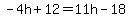 -4h%2B12=11h-18