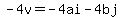 -4v=-4ai-4bj)