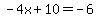 -4x%2B10=-6