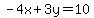 -4x + 3y = 10