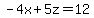 -4x+%2B+5z+=+12