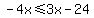-4x+%3C=+3x+-24