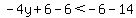 -4y+6-6<-6-14