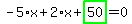 -5%2Ax%2B2%2Ax%2Bhighlight_green%28+50+%29=0