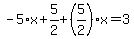 -5%2Ax%2B5%2F2%2B%285%2F2%29%2Ax=3