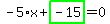 -5%2Ax%2Bhighlight_green%28+-15+%29=0