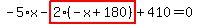 -5%2Ax-highlight_red%28+2%2A%28-x%2B180%29+%29%2B410=0