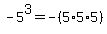 -5^3 = -(5*5*5)