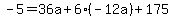 -5+=+36a+%2B+6%2A%28-12a%29+%2B+175